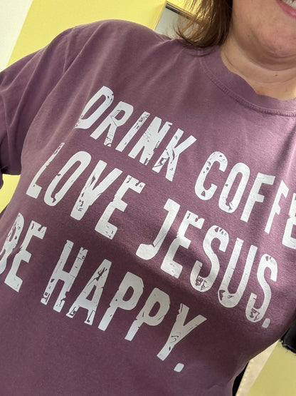 Drink Coffee, Love Jesus, Be Happy